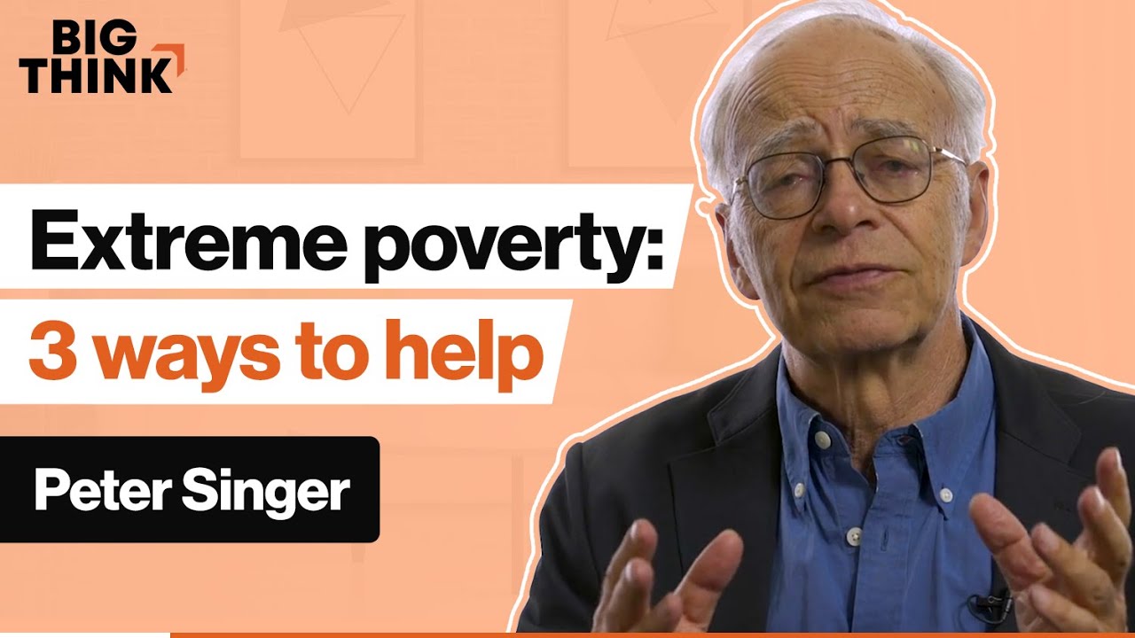 3 easy ways to help people in extreme poverty | Peter Singer | Big Think