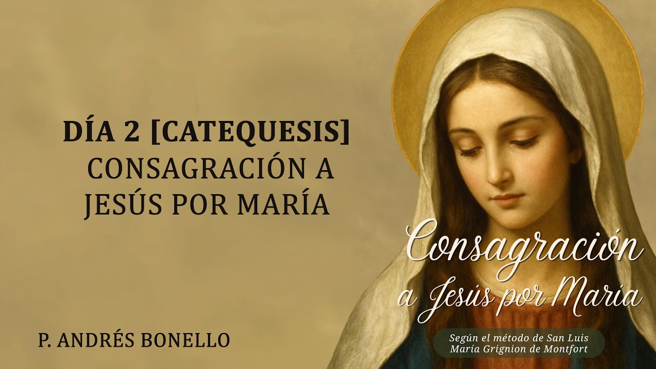 Día 2 [Catequesis] - Consagración a María - P. Andrés Bonello