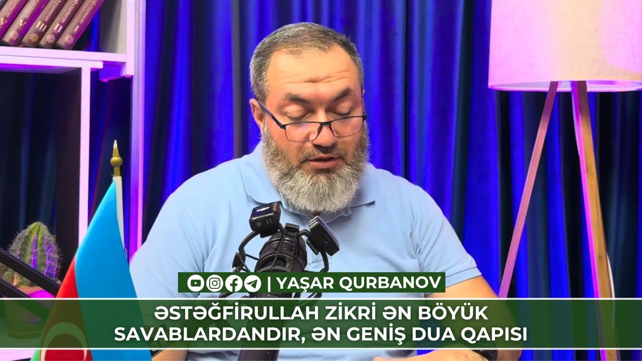 Əstəğfirullah zikri ən böyük savablardandır, ən geniş dua qapısı | Yaşar Qurbanov