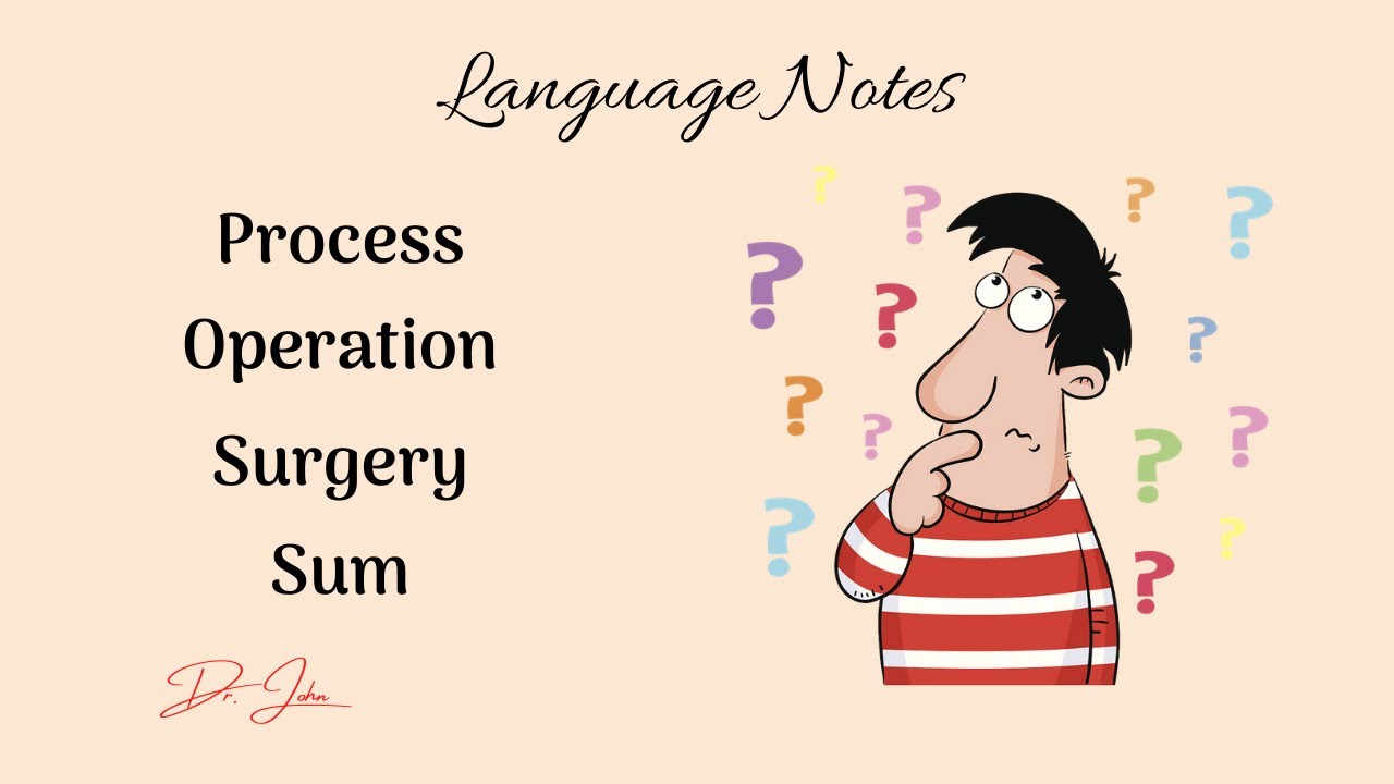 Language notes: Process - Operation - Surgery - Sum