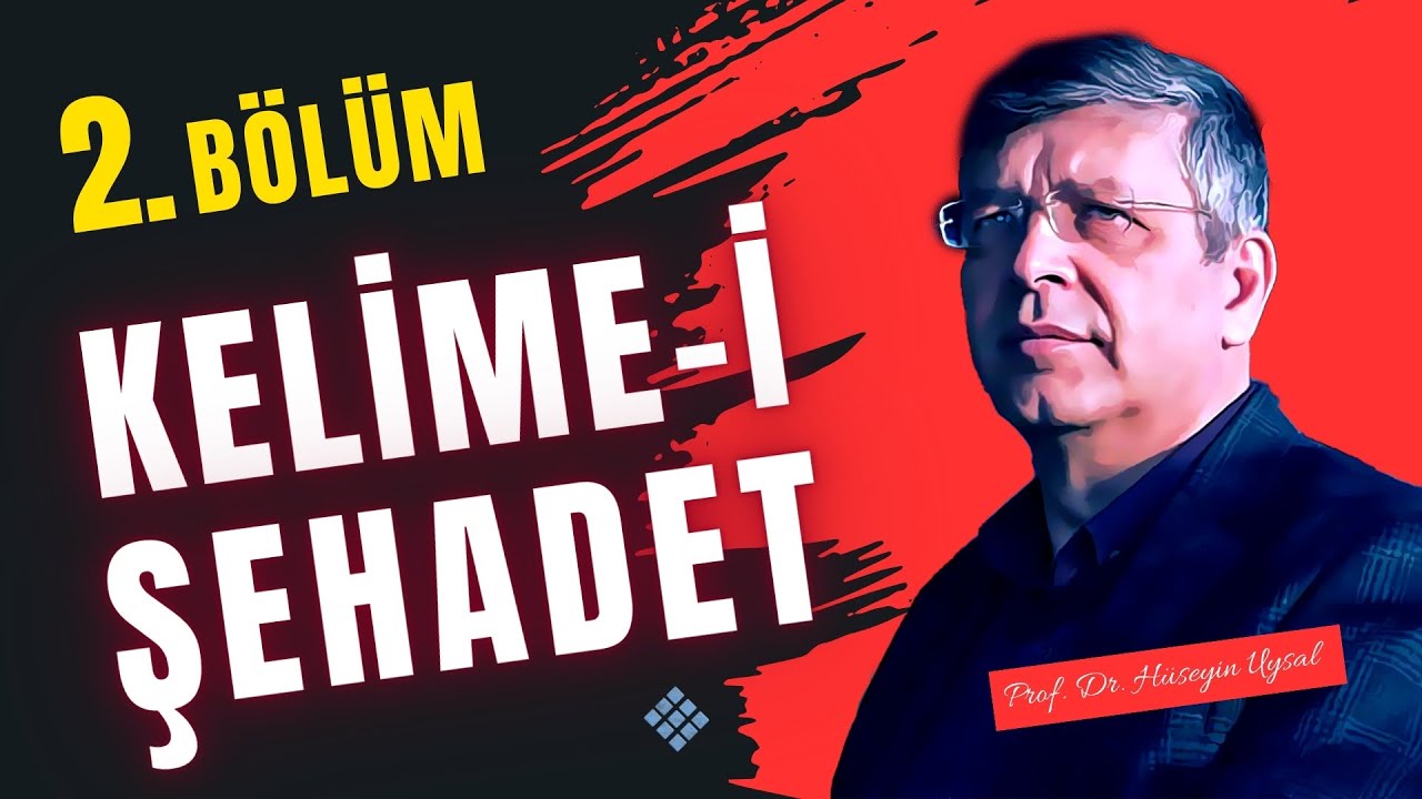 Kelime-i Şehadet 2. Bölüm - Prof. Dr. Hüseyin Uysal