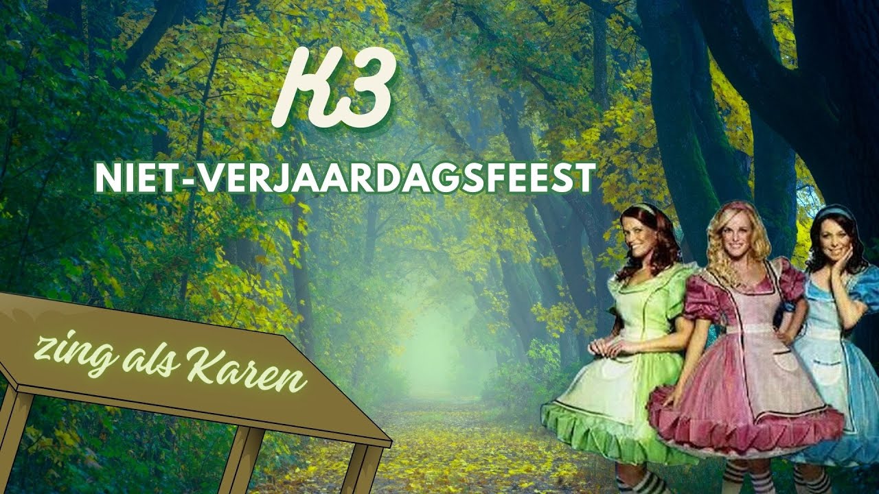 K3 - Niet-verjaardagsfeest (zing als Karen)