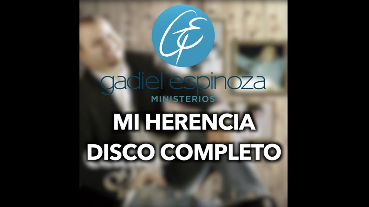 MI HERENCIA - GADIEL ESPINOZA | DISCO COMPLETO