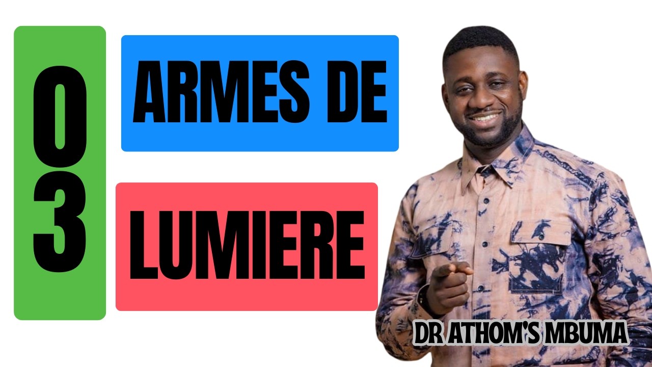 3 Clés pour une Victoire ASSURÉE dans ton Combat Spirituel : Les Armes de Lumière - Dr Athom's MBUMA