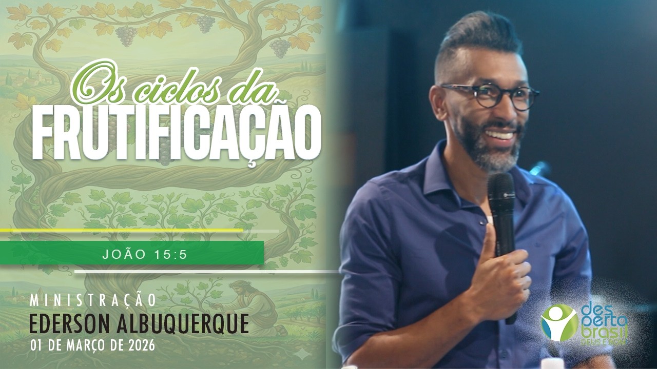 OS CICLOS DA FRUTIFICAÇÃO | Pr. Ederson Albuquerque | Ano da Frutificação