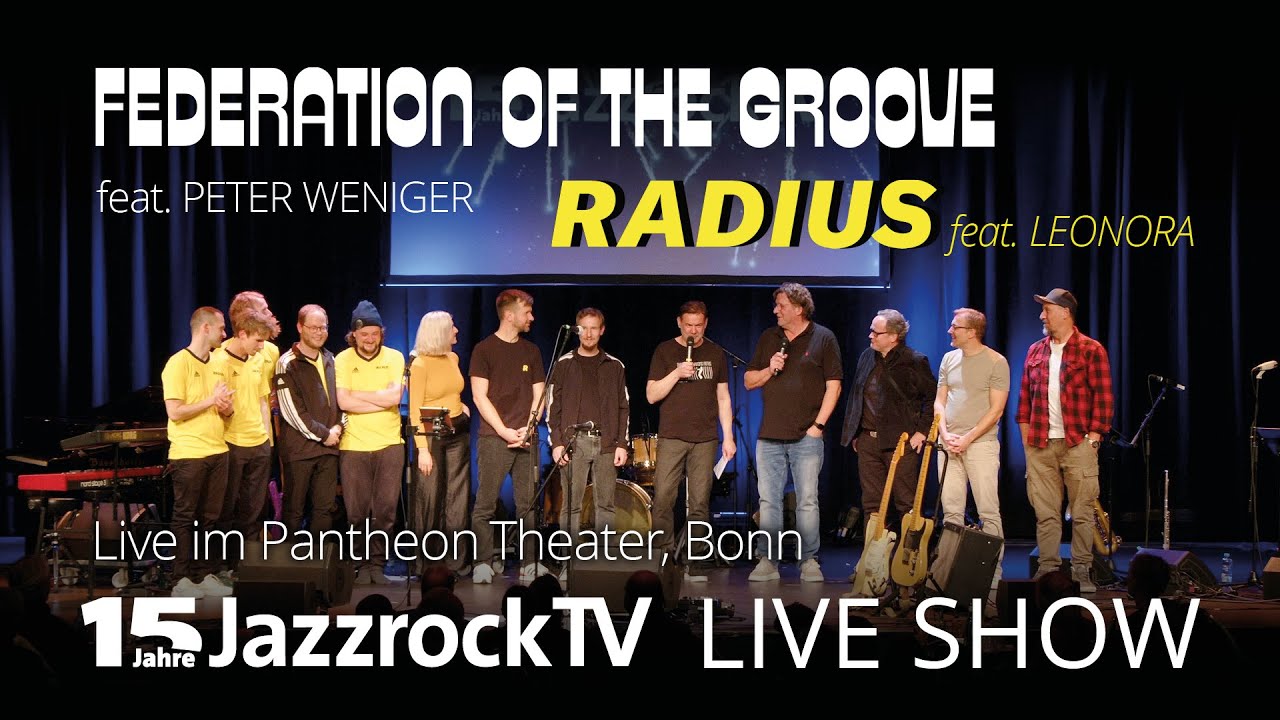 15-Jahre JazzrockTV – LIVE SHOW - Pantheon-Theater, Bonn – mit FEDERATION OF THE GROOVE und RADIUS
