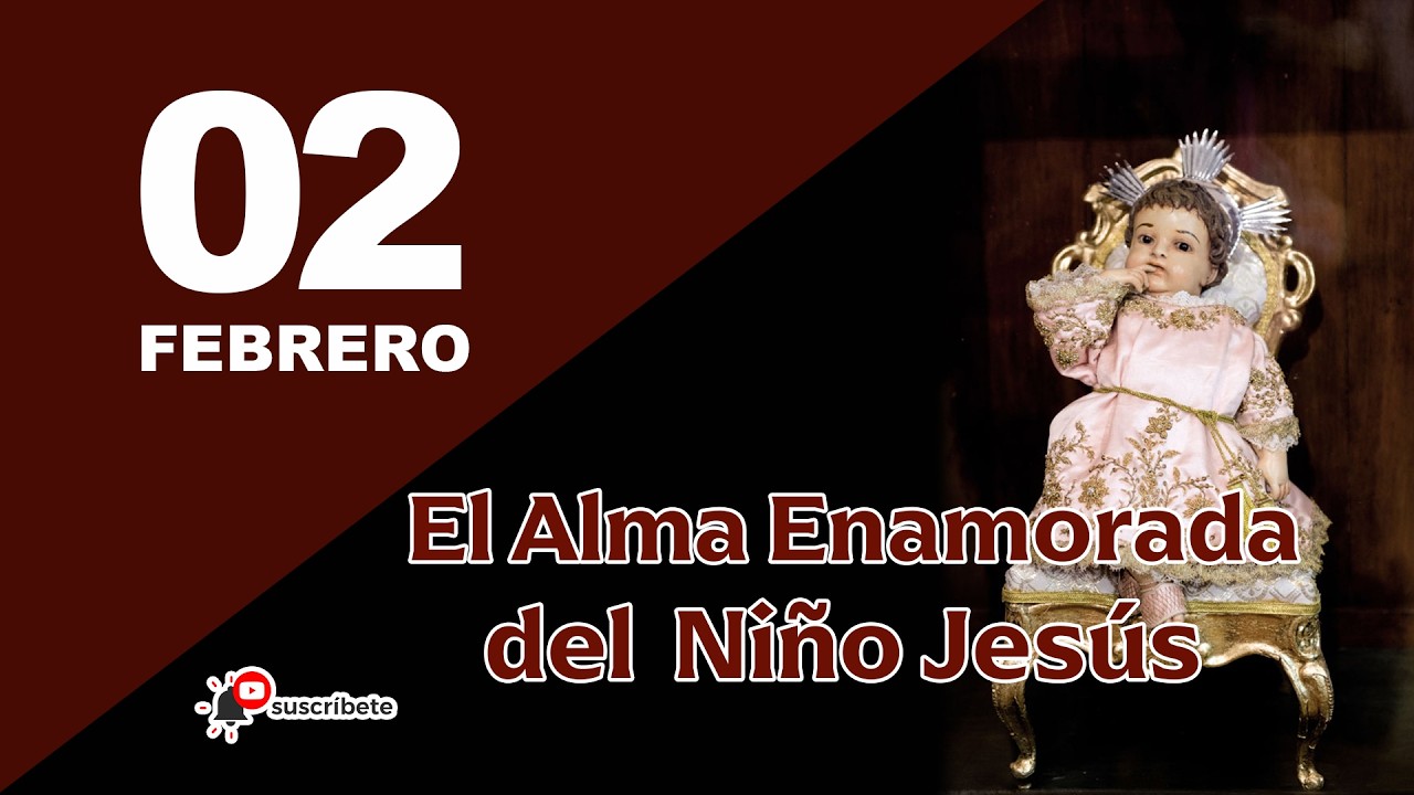 2 DE FEBRERO - EL ALMA ENAMORADA DEL NIÑO JESÚS