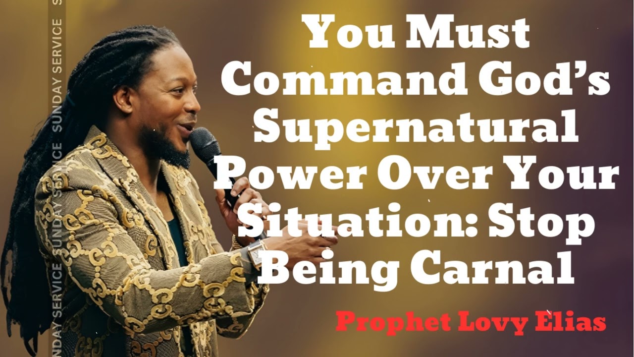 You Must Command God’s Supernatural Power Over Your Situation: Stop Being Carnal🔴Prophet Lovy