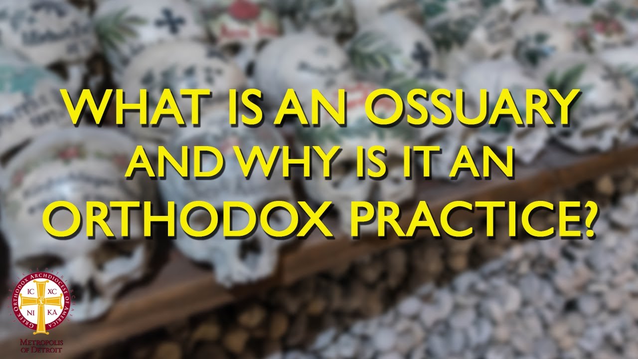 What Is an Ossuary & Why Is It an Orthodox Practice? | Orthodoxy Fact vs Fiction