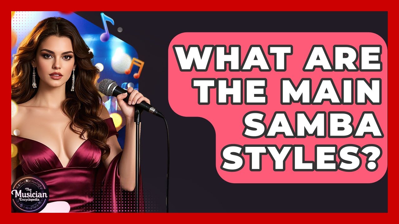 What Are The Main Samba Styles? - The Musician Encyclopedia