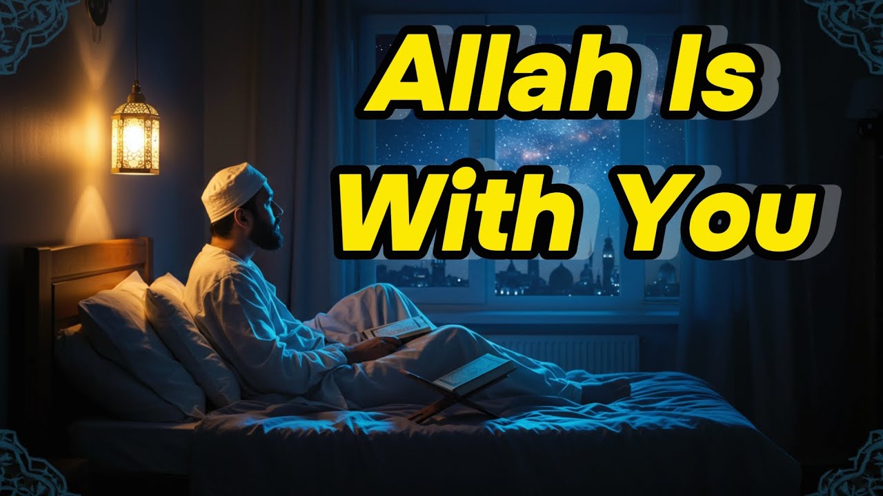 Allah Is Always With You &ndash; A Peaceful Islamic Reminder Before Sleep | Light of Islam