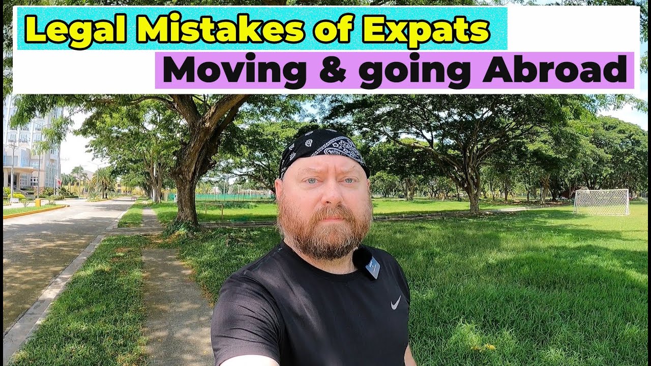 Legal Mistakes I see Expats make going abroad or in the Philippines, American Lawyer Explains
