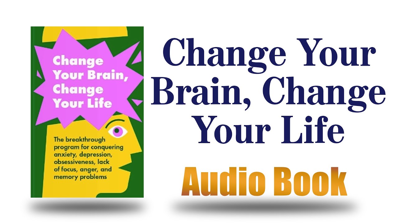 Change Your  Brain Change Your Life by Daniel G. Amen M.D.
