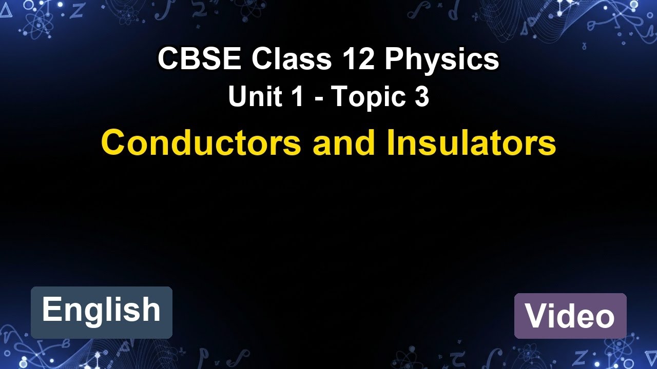 Unit 1 – Conductors and Insulators | CBSE 12th Physics (English) | The 5-Minute Teacher