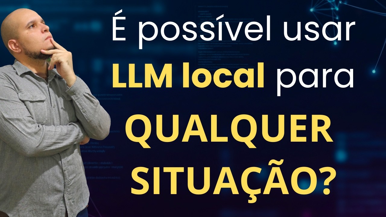 É possível usar LLM Local em QUALQUER SITUAÇÃO?