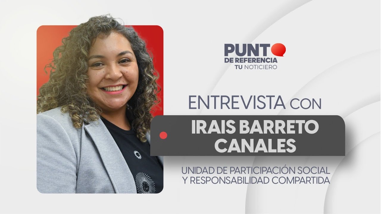 Entrevista a Irais Barreto, Titular de la Unidad de Participación Social