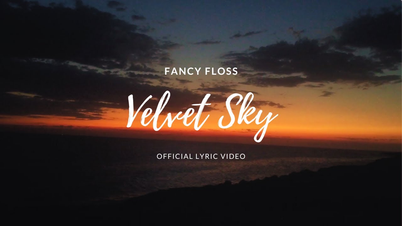 Fancy Floss - Velvet Sky [Official Lyric Video]