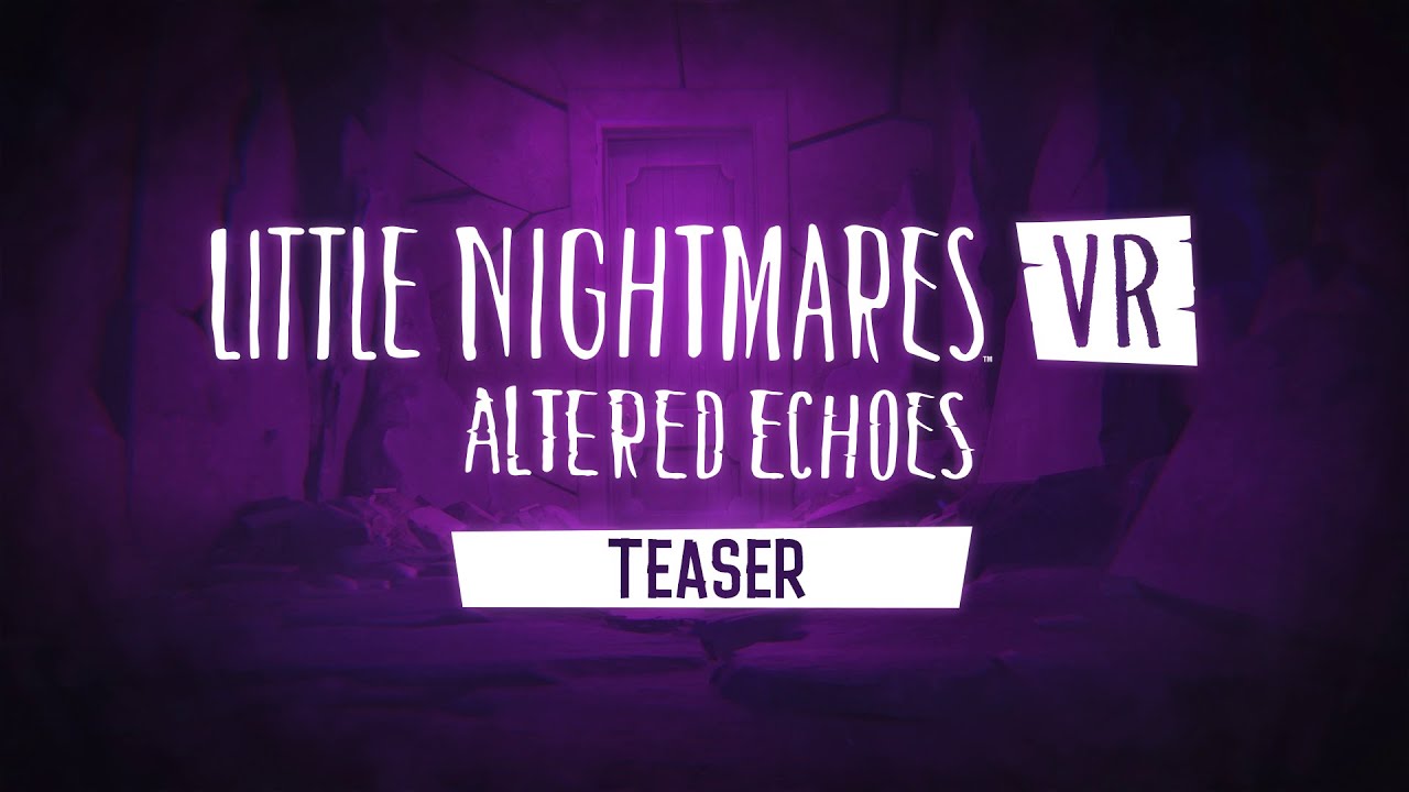 Little Nightmares VR: Altered Echoes – Teaser