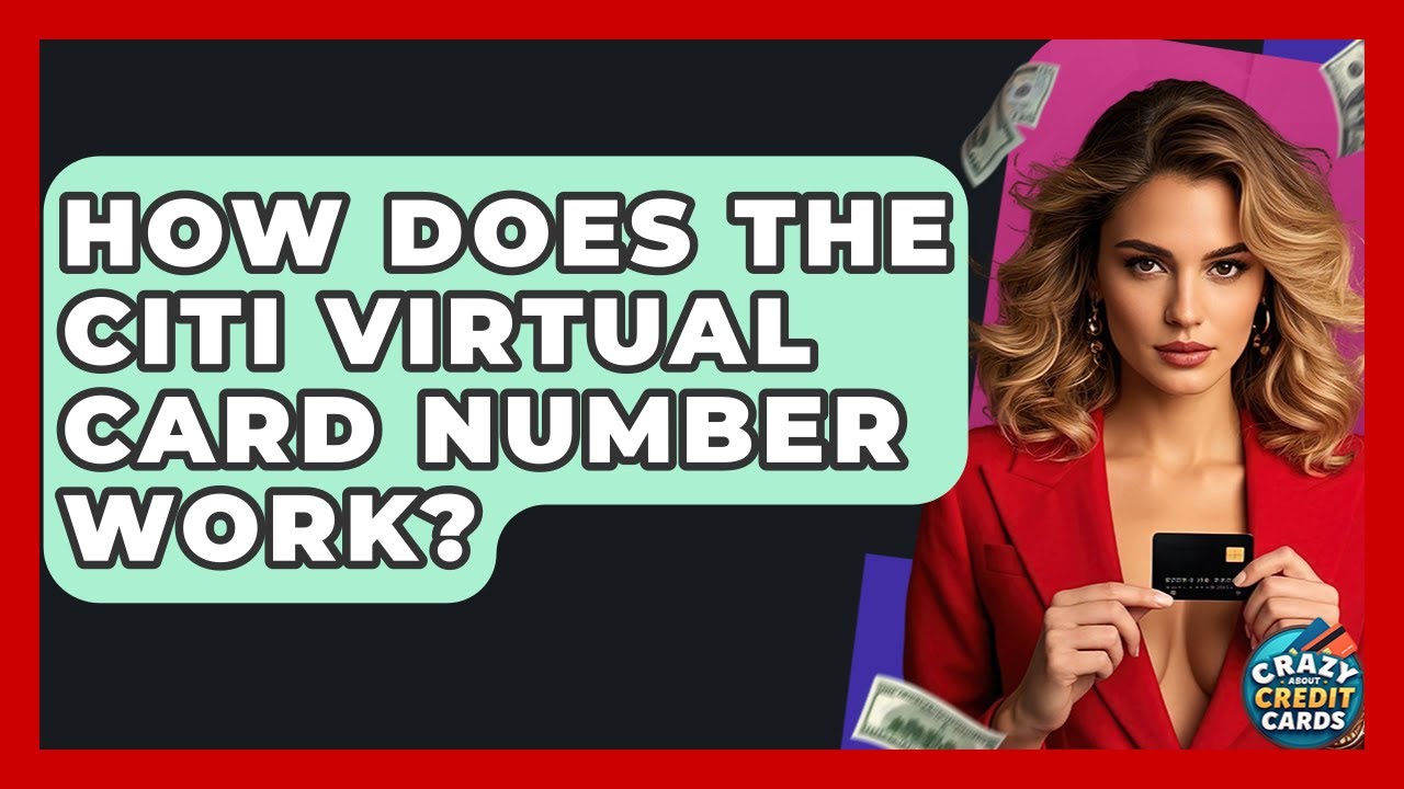 How Does The Citi Virtual Card Number Work? - Crazy About Credit Cards