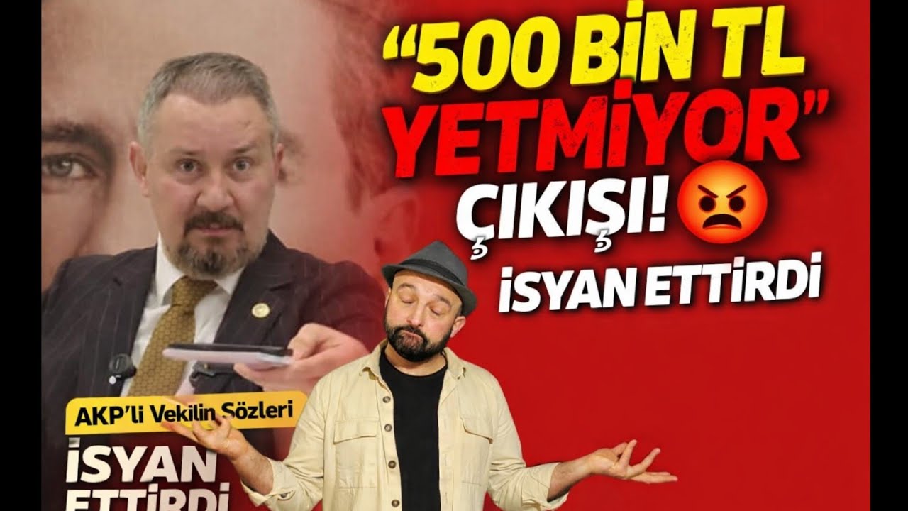 AKP Milletvekili Mestan Özcan“500 bin liralık milletvekili maaşı yetmiyor”  FAKİR CANLI