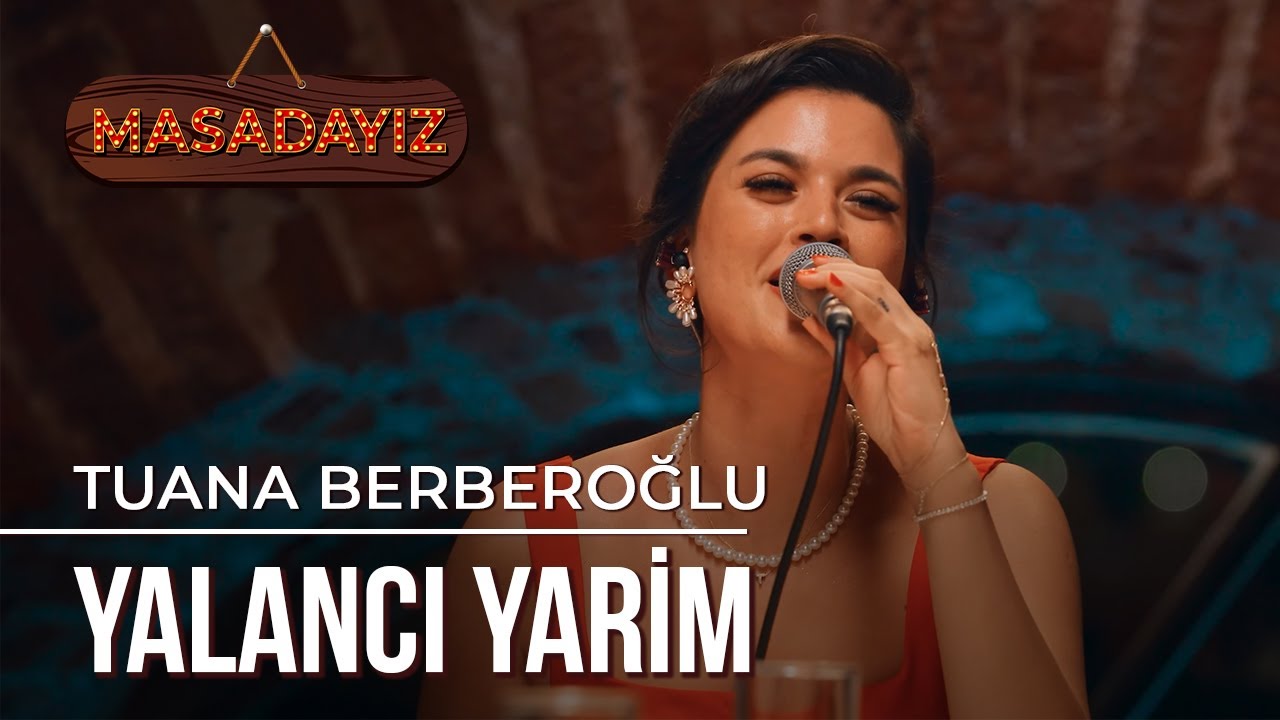 Tuana Berberoğlu - Yalancı Yarim | Masadayız