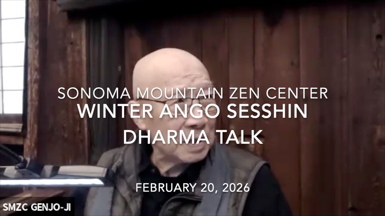 Winter Ango Sesshin Dharma Talk by Jakusho Kwong roshi on February 20, 2026