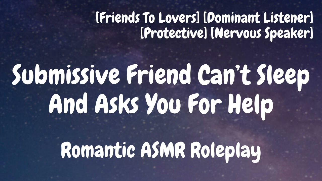 Submissive Friend Can’t Sleep [F4A] [Dom Listener] [ASMR] [Friends To Lovers] [Romantic Roleplay]