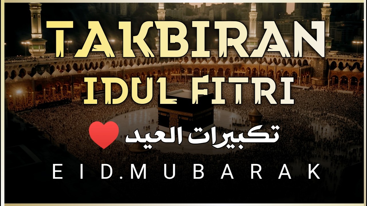 Takbir Idul Fitri 2026 Merdu, Gema Takbir Idul Fitri 2026 Takbiran Yang Dirindukan