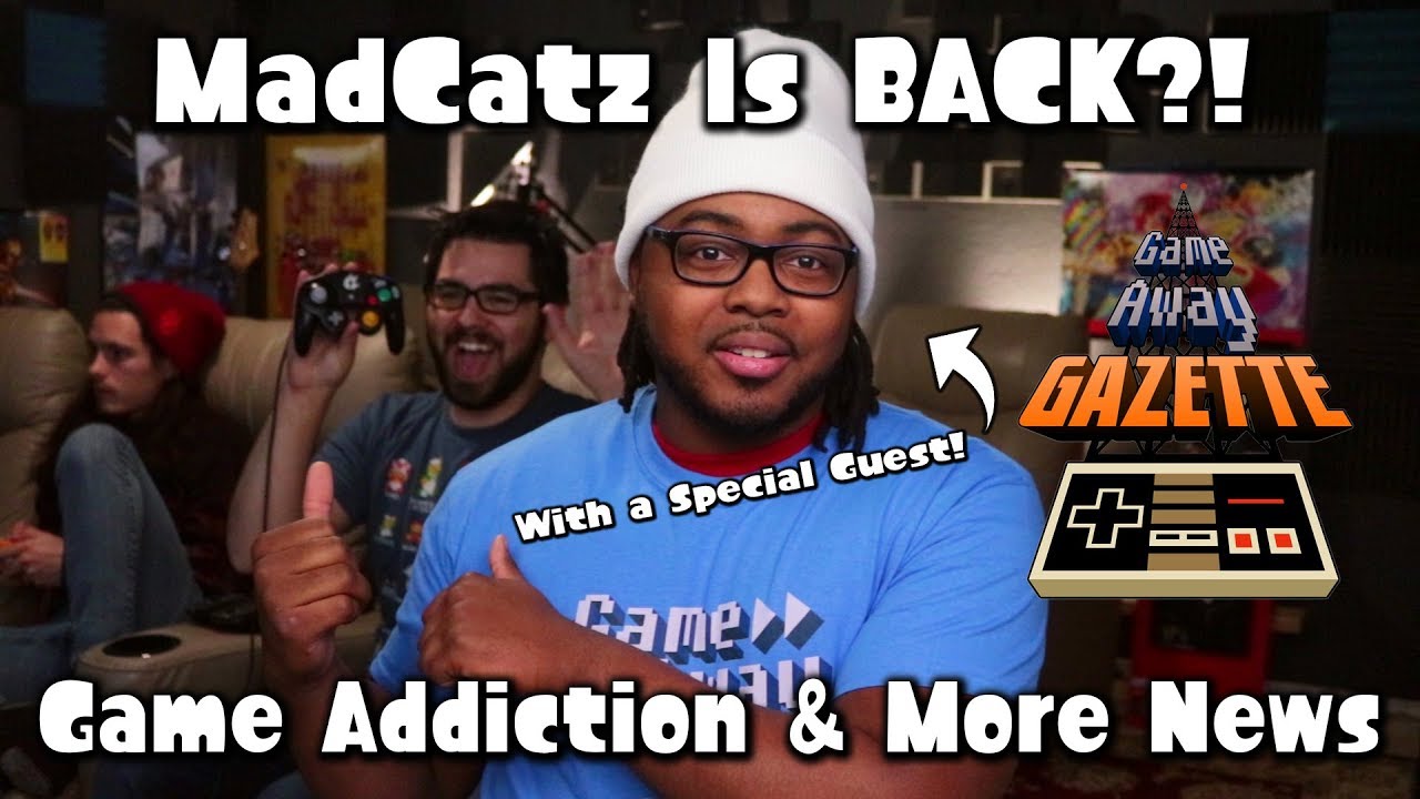 Videogame Addiction Is a Disease & Madcatz Is BACK?! - Game Away Gazette
