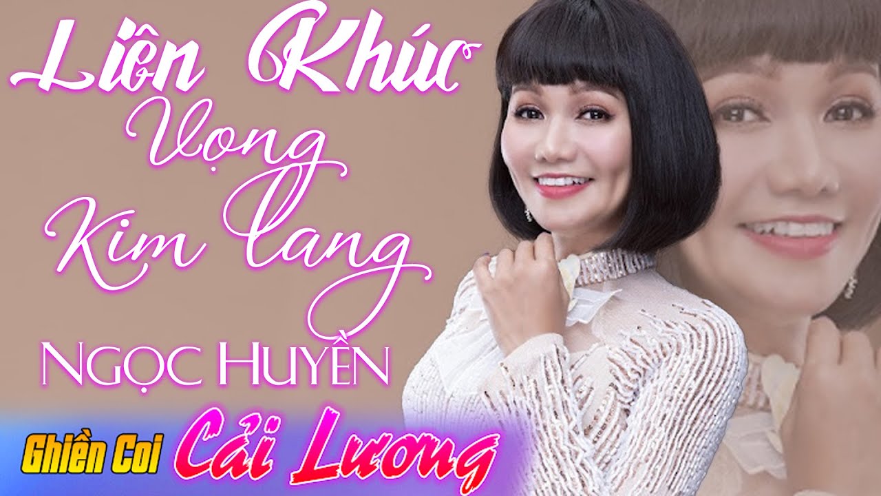 Liên Khúc Điệu Lý Cải Lương hay | Vọng Kim Lang | Ngọc Huyền Phần 1 | cải Lương xã hội