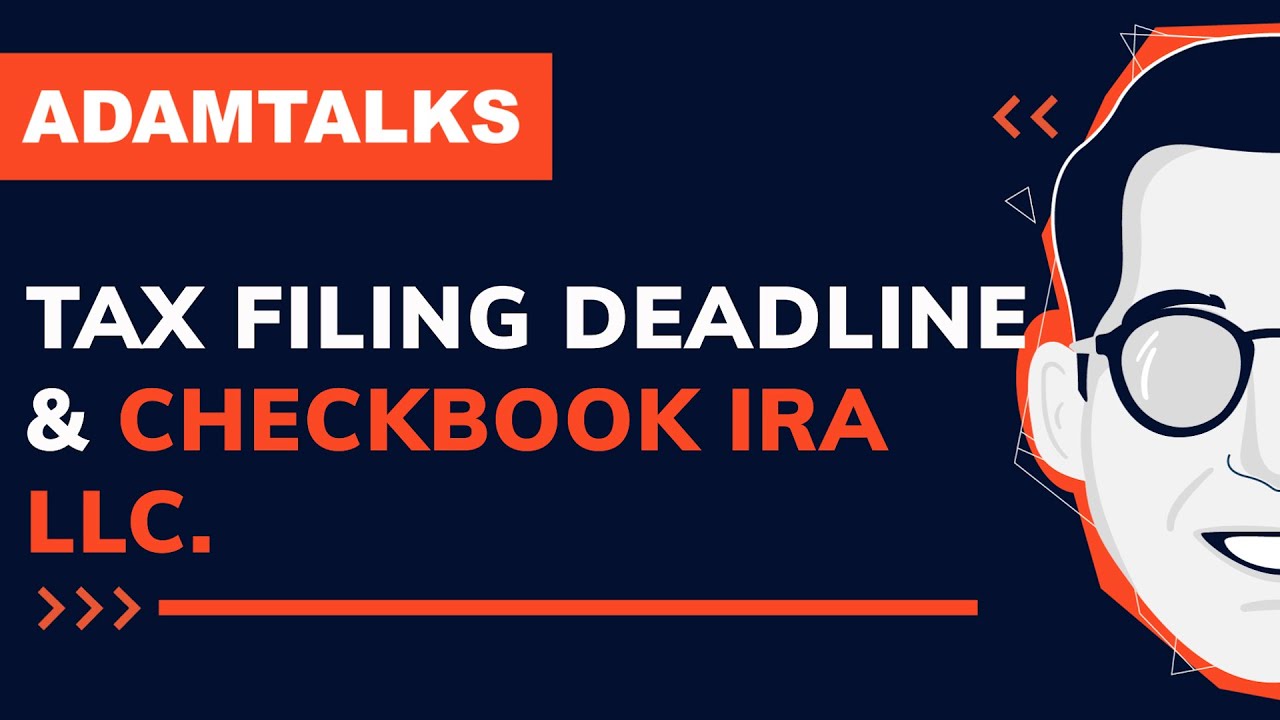 Adam Talks | Tax Filing Deadline & Checkbook IRA LLC