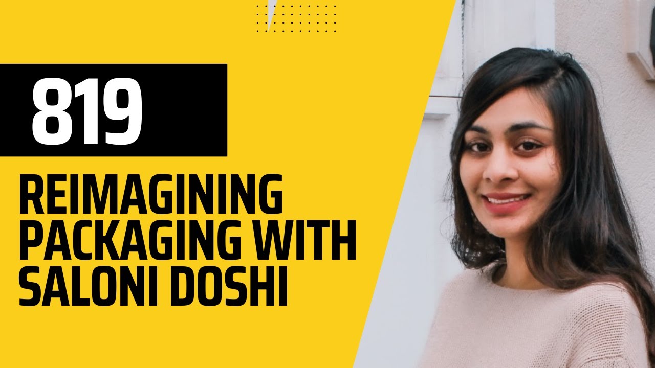 819 Reimagining Packaging: Overcoming Barriers to Sustainability with Saloni Doshi