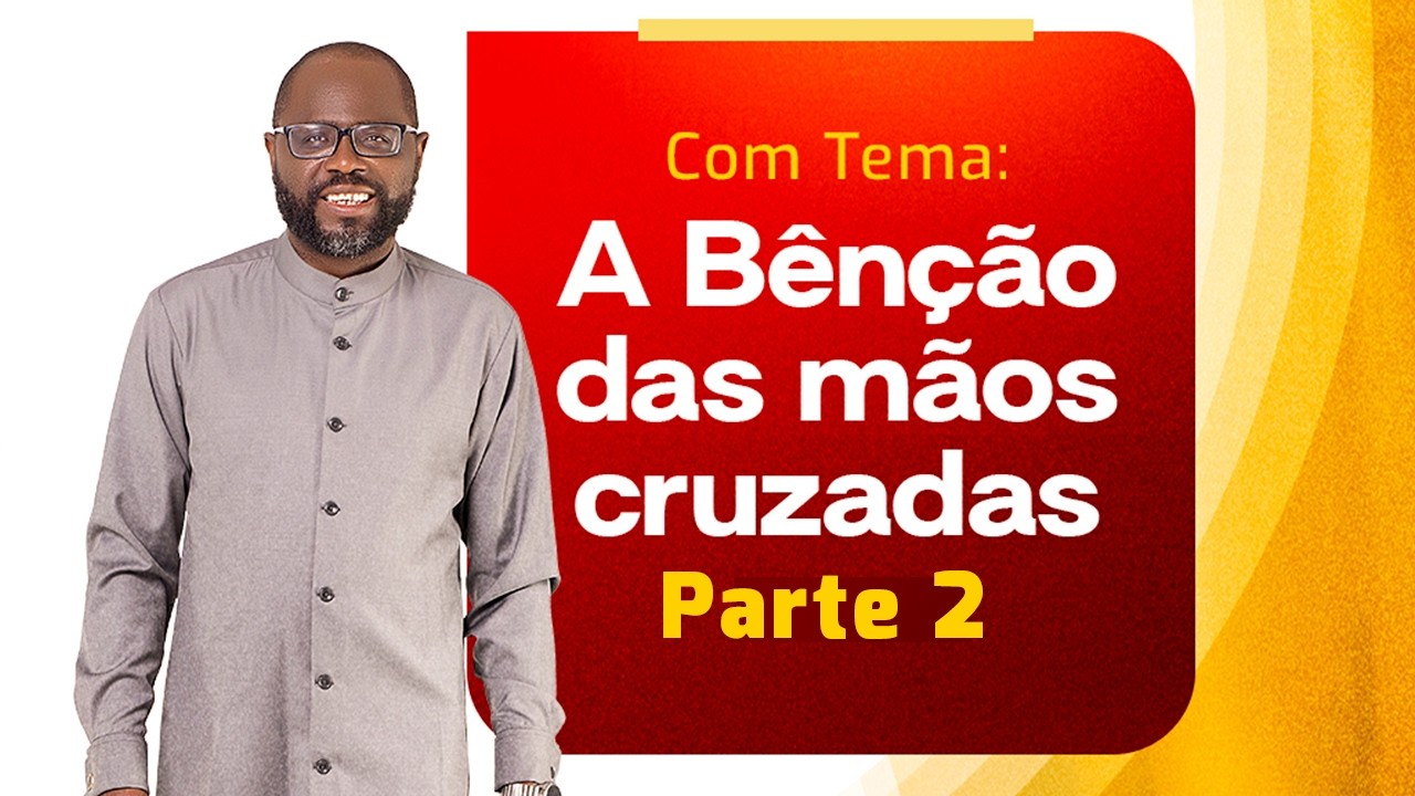 A BENÇÃO DAS MÃOS CRUZADAS | Parte 2  | Rev. Jorge Baptista