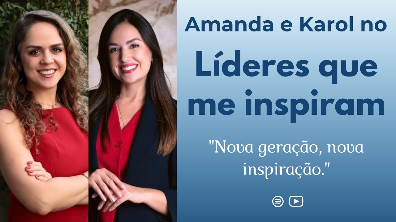 “Nova geração, nova inspiração.”  Podcast Líderes que me Inspiram #46 - Amanda e Karol