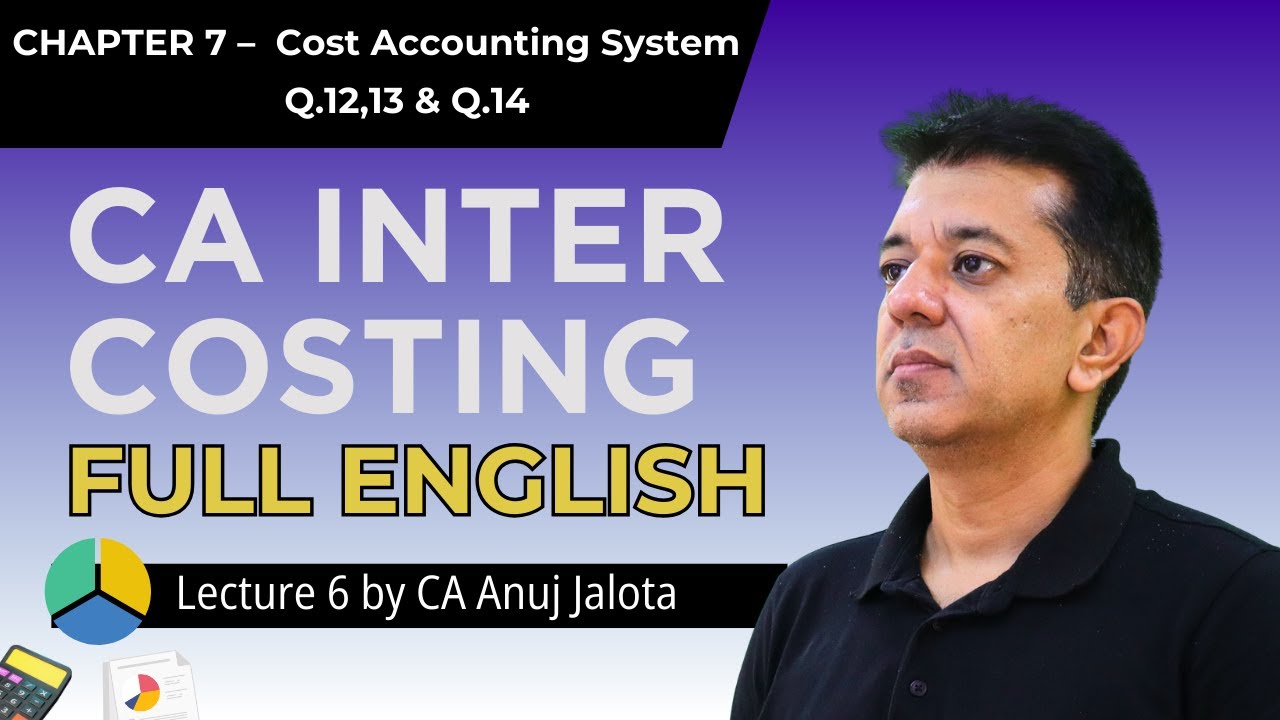 CA Inter Costing 07 – Cost Accounting System (Lecture 6) Q.12 ,13 & Q.14 | Full English