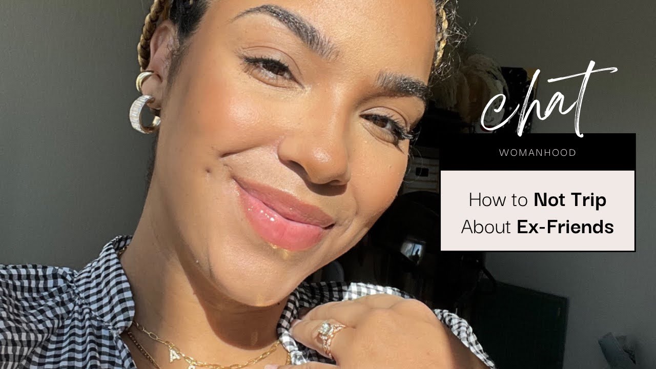 How To Not Trip About Ex-Friends | GRWM
