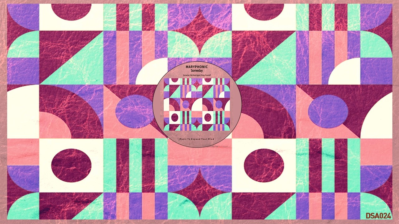 DSA024 M A R Y P H O N I C - Someday • Deepsessions Abstract