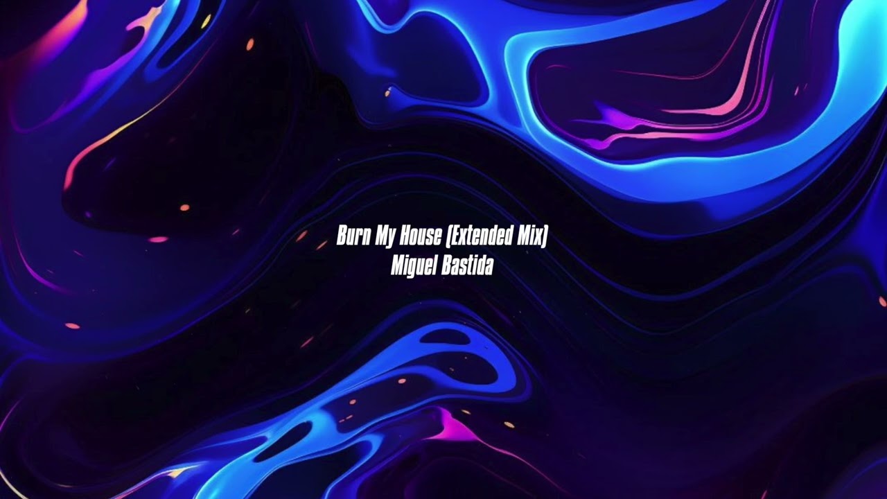 Miguel Bastida - Burn My House (Extended Mix)