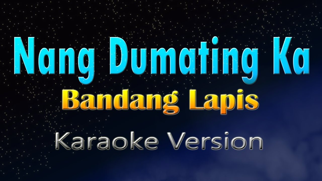 NANG DUMATING KA - Bandang Lapis (KARAOKE)