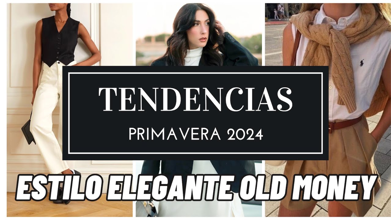 TENDENCIAS DE MODA ELEGANTE PRIMAVERA 2024   ESTILO OLD MONEY
