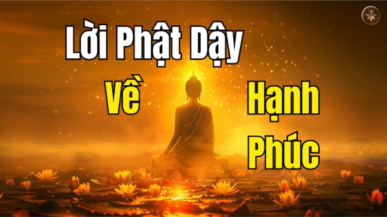 Lời Phật Dạy Về Hạnh Phúc: Tâm An Ở Đâu, Hạnh Phúc Nở Hoa Ở Đó | Giàu Tỉnh Thức