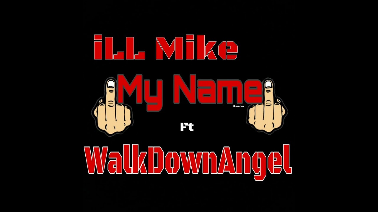 iLL Mike - My Name - Ft. WalkDownAngel