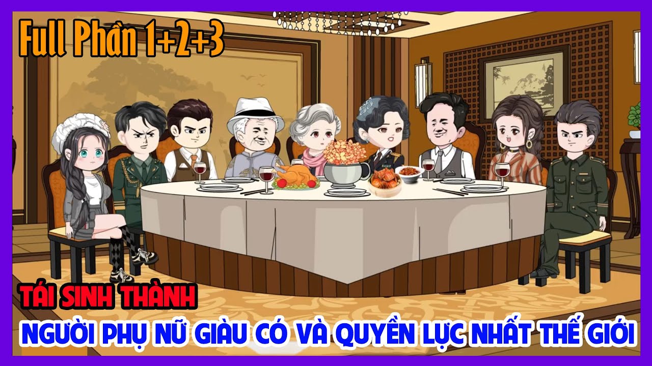 TÁI SINH THÀNH NGƯỜI PHỤ NỮ GIÀU CÓ VÀ QUYỀN LỰC NHẤT THẾ GIỚI Full Phần 1+ 2 + 3 | Tiểu Hinh Review