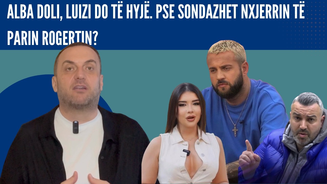 Olti Curri| Alba doli, Luizi do të hyjë. Pse sondazhet nxjerrin të parin Rogertin?
