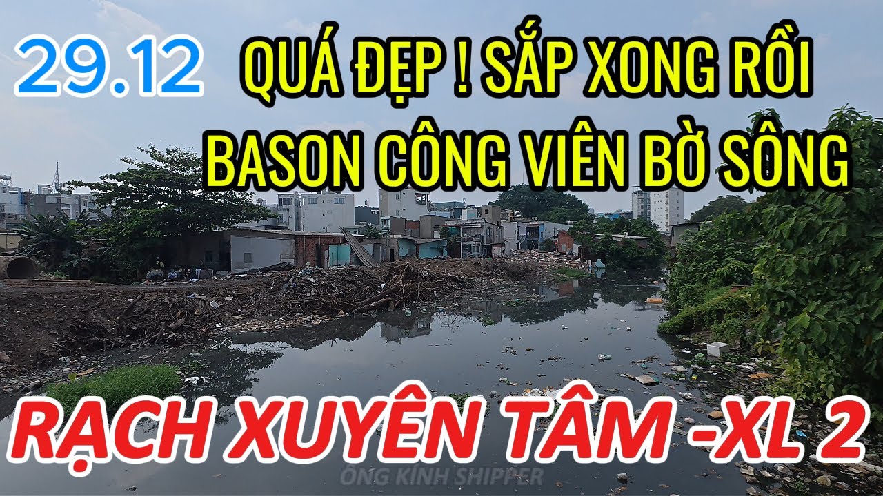 QUÁ ĐẸP ! SẮP XONG RỒI BASON CÔNG VIÊN BỜ SÔNG | RẠCH XUYÊN TÂM -XL 2 | SÀI GÒN CUỐI NĂM 2025