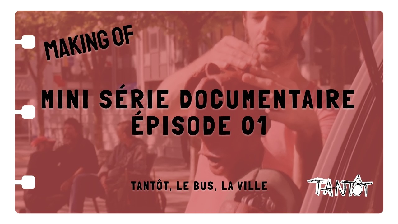 Making of Mini serie documentaire Episode 01 - Tantôt, le Bus, la Ville