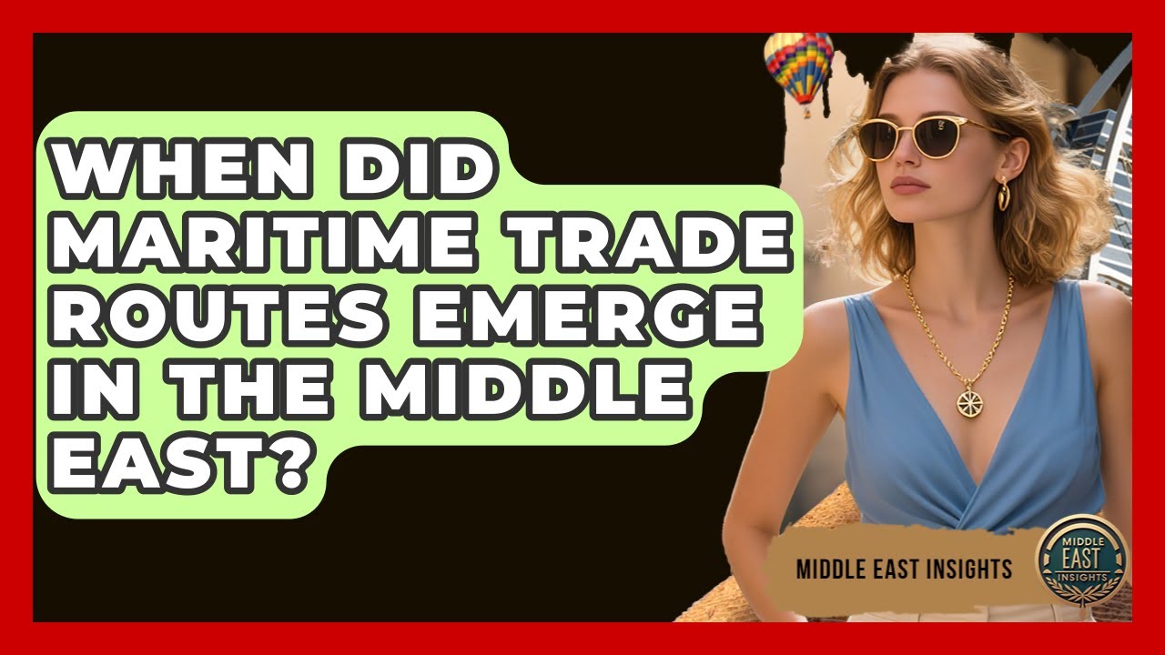 When Did Maritime Trade Routes Emerge in the Middle East? - Middle East Insights