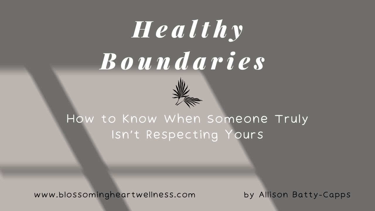 Healthy Boundaries — How to Know When Someone Truly Isn’t Respecting Yours