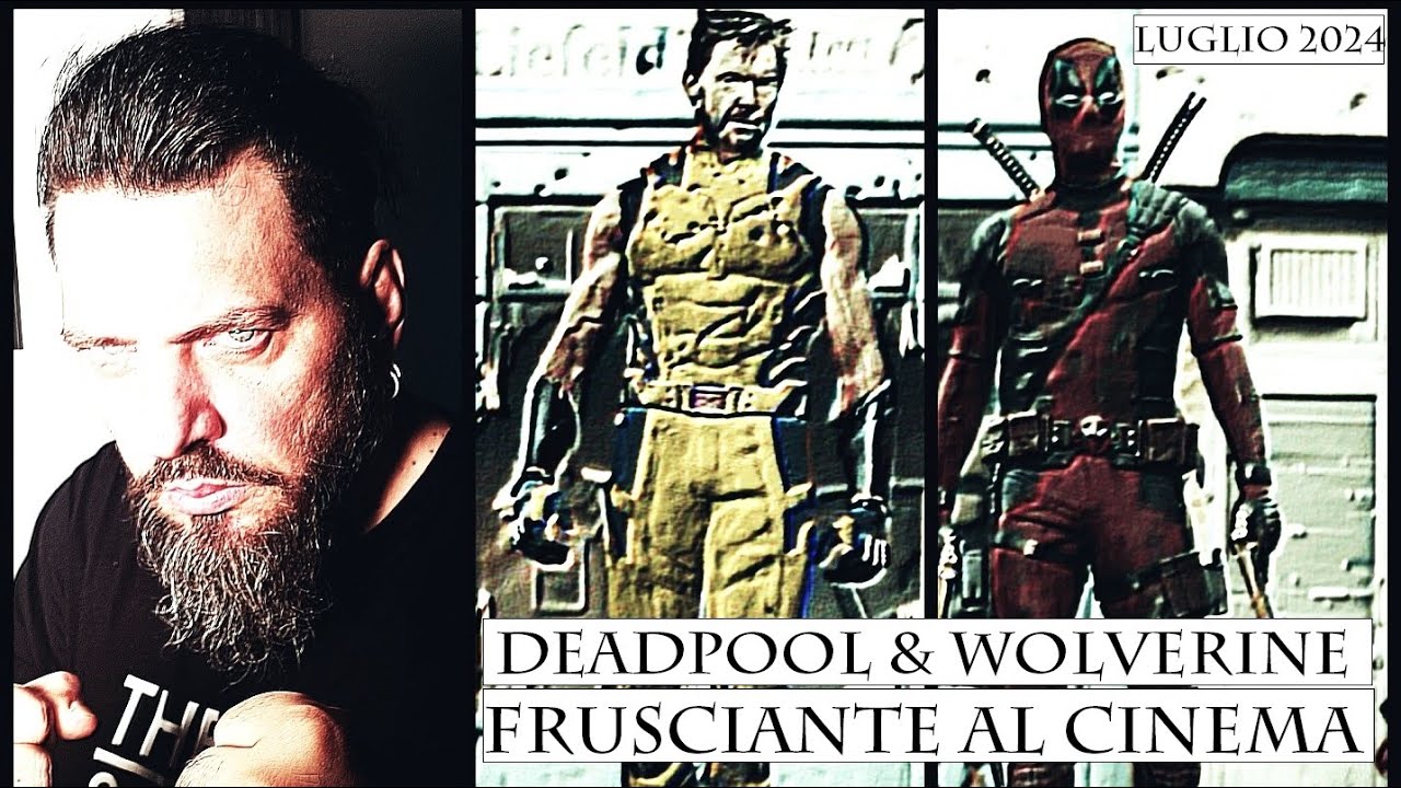 Frusciante al Cinema: Deadpool & Wolverine (2024) di Shawn Levy - Luglio 2024