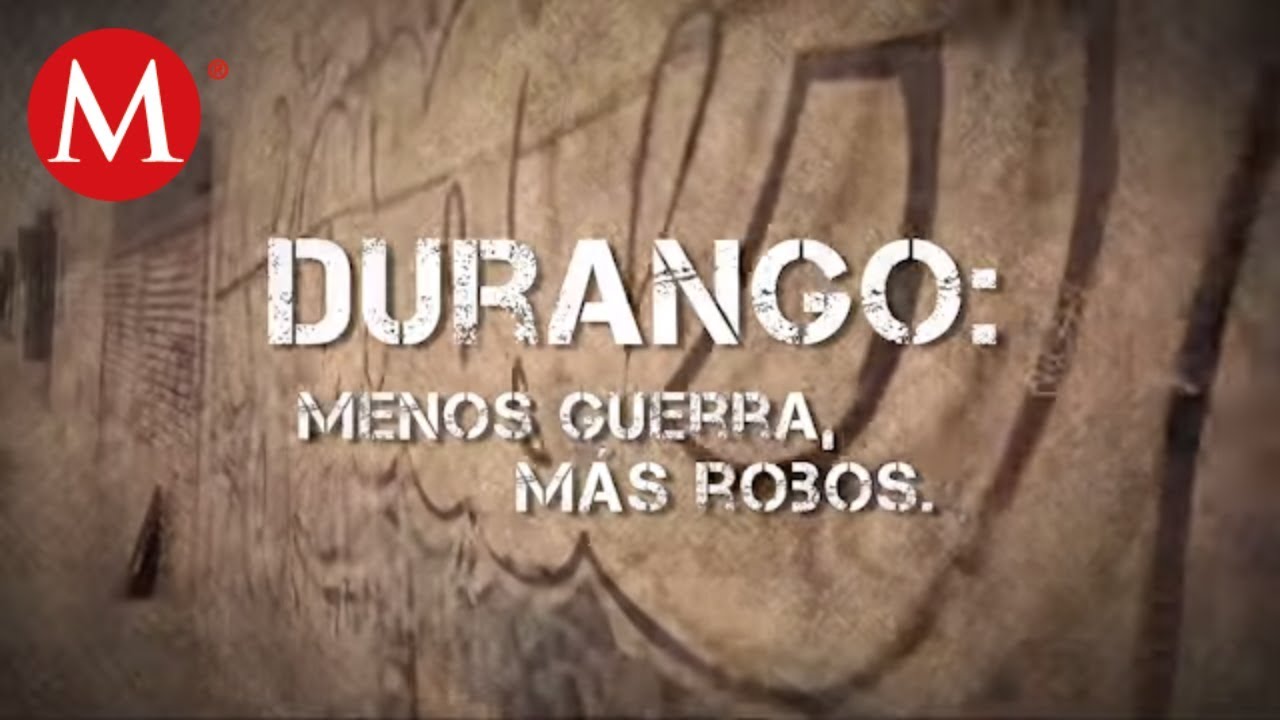 Durango: Menos guerra, más robos | Especiales Milenio